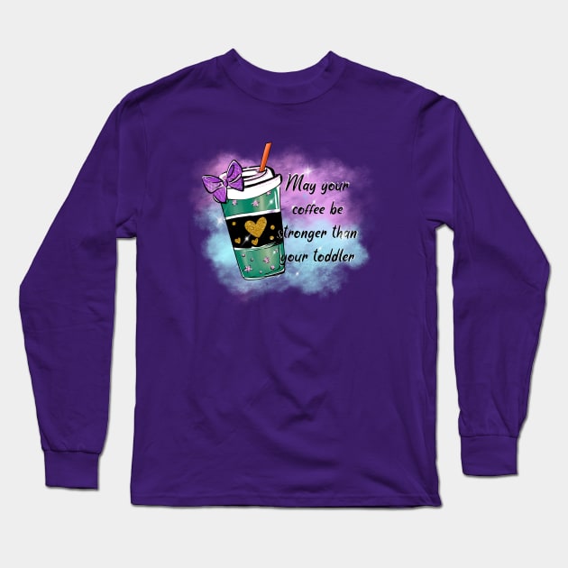 May your coffee be stronger than your toddler sublimation Long Sleeve T-Shirt by unique_design76